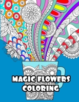 MAGIC FLOWERS COLORING: 花々のマンダラぬりえ/ マンダラ大人/マンダラ 塗り絵 ,ストレス解消とリラク,大人 塗り絵 B08924BC48 Book Cover