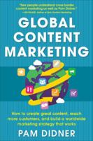 Global Content Marketing: How to Create Great Content, Reach More Customers, and Build a Worldwide Marketing Strategy That Works 0071840974 Book Cover