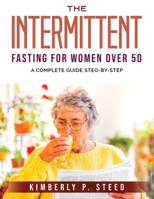 The Intermittent Fasting for Women Over 50: A complete guide steo-by-step 1803795263 Book Cover