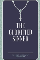 The Glorified Sinner: Alf Greenway Mysteries: Book One (The Alf Greenway Mysteries) 1520877544 Book Cover
