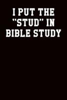 I Put the Stud in Bible Study: Dot Grid Notebook 6x9 120 Pages 109366861X Book Cover