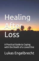 Healing After Loss: A Practical Guide to Coping with the Death of a Loved One B0C2RYF67X Book Cover