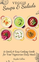 Veggie Soups and Salads: A Quick and Easy Cooking Guide for Your Vegetarian Daily Meals 1801904189 Book Cover