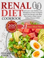 Renal Diet Cookbook: Learn 200+ Low Sodium, Low Phosphorus & Easy to Prepare Renal Diet Recipes with Meal Plan Guide to Help Control Kidney Disease (CKD) 1801320977 Book Cover