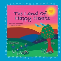 The Land Of Happy Hearts: A Happy Hearts Critter Story Book For Little Happy Hearts! B0DTG6M67J Book Cover