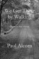 We Get There by Walking 1949888738 Book Cover