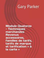 Module Quatorze - Techniques marchandes Revenus accessoires, familles de tarifs, tarifs de marque et tarification � la carte 1073665240 Book Cover