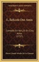 L'�cole Des Amis: Com�die En Vers, En Cinq Actes (Classic Reprint) 1141621371 Book Cover