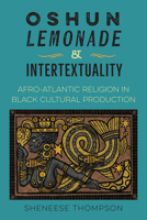 Oshun, Lemonade, and Intertextuality: Afro-Atlantic Religion in Black Cultural Production 0813079381 Book Cover