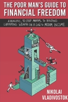 The Poor Man's Guide to Financial Freedom: A Realistic, 10-Step Manual to Building Liberating Wealth on a Low to Medium Income B0875WWBB5 Book Cover