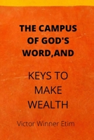 THE CAMPUS OF GOD'S WORD, AND: KEYS TO MAKE WEALTH. B091WGDRZJ Book Cover