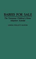 Babies for Sale: The Tennessee Children's Home Adoption Scandal 0275945855 Book Cover