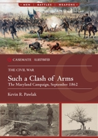 Such a Clash of Arms: The Maryland Campaign, September 1862 1636242669 Book Cover