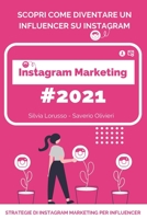 Instagram Marketing 2021 - Strategie di Instagram Marketing per Influencer: Scopri come diventare un Influencer su Instagram null Book Cover