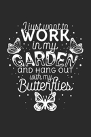 I Just Want to Work in the Garden and Hang Out with My Butterflies 1696214637 Book Cover