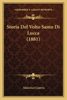 Storia Del Volto Santo Di Lucca (1881) 1120515610 Book Cover
