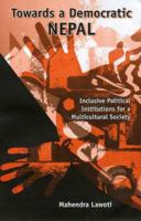 Towards A Democratic Nepal: Inclusive Political Institutions for a Multicultural Society 0761933182 Book Cover