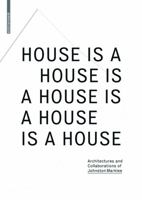 House Is a House Is a House Is a House Is a House: Architectures and Collaborations of Johnston Marklee 3035614857 Book Cover