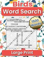 Birds Word Search Large Print: 1500 Educational Words to Discover, 100 Puzzles, Great for Ornithology Enthusiasts and Avian Travelers, Find a Bird ... World, Stress Relief & Brain Strengthening 1961350033 Book Cover