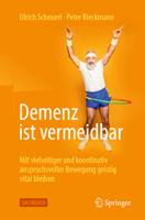 Demenz ist vermeidbar: Mit vielseitiger und koordinativ anspruchsvoller Bewegung geistig vital bleiben (German Edition) 3662702533 Book Cover