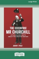 The Eccentric Mr Churchill: Little-Known Facts About the Greatest Briton 1782439722 Book Cover