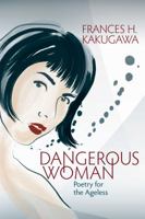 Dangerous Woman: Poetry for the Ageless 1935690914 Book Cover