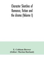 Character sketches of romance, fiction and the drama (Volume I) 9354041604 Book Cover