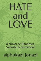 HATE and LOVE: A Novel of Shadows, Secrets & Surrender B0GX64W8D6 Book Cover