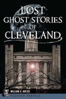 Lost Ghost Stories of Cleveland 1467154792 Book Cover