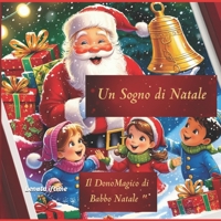 Un Sogno di Natale: Il DonoMagico di Babbo Natale (Italian Edition) B0DP2ZLV5J Book Cover