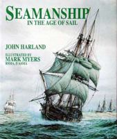 Seamanship in the Age of Sail: An Account of the Shiphandling of the Sailing Man-Of-War 1600-1860, Based on Contemporary Sources 0870219553 Book Cover