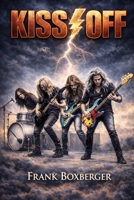 Kiss Off: The Rock Band Kiss Revived B0GMBCV4DW Book Cover