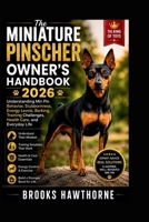 The MINIATURE PINSCHER OWNER’S HANDBOOK 2026: Understanding Min Pin Behavior, Stubbornness, Energy Levels, Barking, Training Challenges, Health Care, and Everyday Life B0H3VRDCDL Book Cover