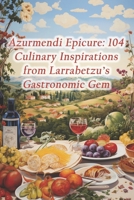 Azurmendi Epicure: 104 Culinary Inspirations from Larrabetzu's Gastronomic Gem B0CRTBXRWJ Book Cover