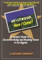 Hollywood, Here I Come!: How to Launch a Great Modeling or Acting Career Anywhere 1891971077 Book Cover