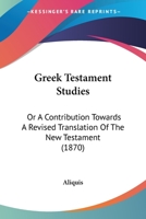 Greek Testament Studies: Or A Contribution Towards A Revised Translation Of The New Testament 1120625270 Book Cover