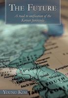 The Future: A road to unification of the Korean peninsula 1452053057 Book Cover