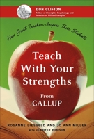 Teach with Your Strengths: How Great Teachers Inspire Their Students 1595620060 Book Cover