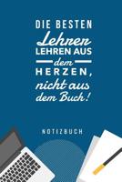 Die Besten Lehrer Lehren Aus Dem Herzen, Nicht Aus Dem Buch! Notizbuch: A5 Notizbuch kariert als Geschenk f�r Lehrer - Abschiedsgeschenk f�r Erzieher und Erzieherinnen - Planer - Terminplaner - Kinder 1080271236 Book Cover