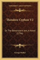 Theodore Cyphon, or the Benevolent Jew, Vol. 2 of 3: A Novel (Classic Reprint) 1437349706 Book Cover