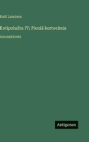 Kotipoluilta IV; Pieniä kertoelmia: suuraakkosin (Finnish Edition) 3563279985 Book Cover