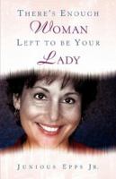 There's Enough Woman Left to be Your Lady 0970530536 Book Cover