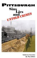 Pittsburgh: Sins, Lies and Untold Crimes 1426907990 Book Cover