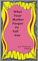 What Your Mother Forgot To Tell You 154702836X Book Cover