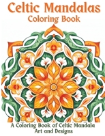 Celtic Mandalas Coloring Book: A Coloring Book of Celtic Mandala Art and Designs B0CTM1Q19X Book Cover