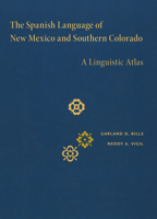 The Spanish Language of New Mexico and Southern Colorado: A Linguistic Atlas 0826345492 Book Cover