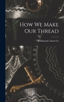 How we Make our Thread 1018096728 Book Cover