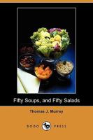 Fifty Soups, and Fifty Salads 1409964159 Book Cover