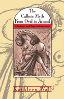 The Callisto Myth from Ovid to Atwood: Initiation and Rape in Literature 0773506403 Book Cover