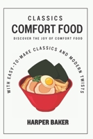 Comfort Food Classics: Discover the Joy of Comfort Food with Easy-to-Make Classics and Modern Twists B0C6WB4B9N Book Cover